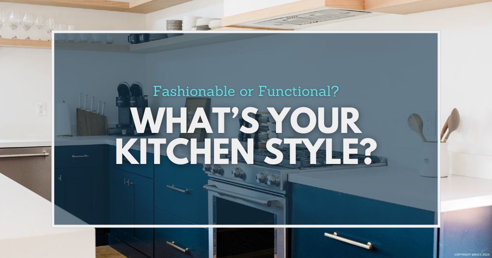 Fashionable or Functional? What’s Your Kitchen Style?