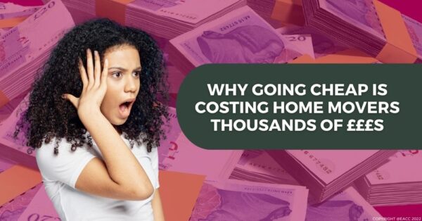 Why Going Cheap is Costing Home Movers Thousands of £££s