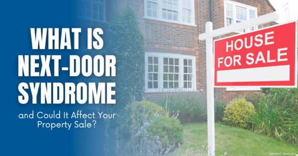 What Is Next-Door Syndrome and Could It Affect Your Property Sale?